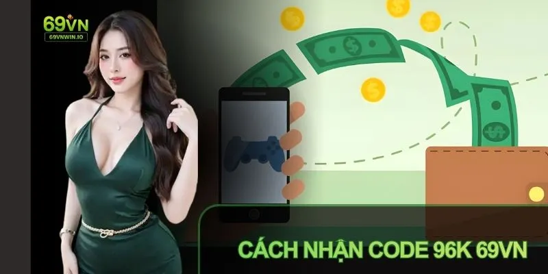 Cách Nhận Code 96k 69VN: Trải Nghiệm Ưu Đãi Ngay Lần Đầu 4 Cách nhận code 96k 69vn hưởng loạt ưu đãi lần đầu