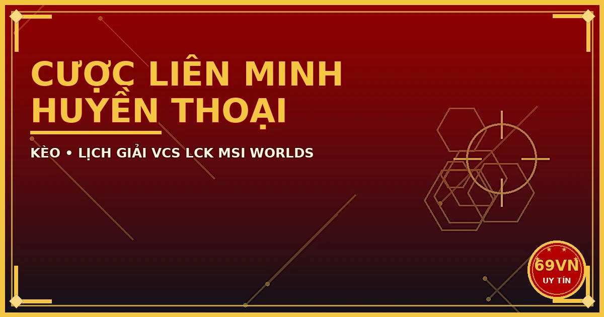 Cách cược Liên Minh Huyền Thoại tại 69VN